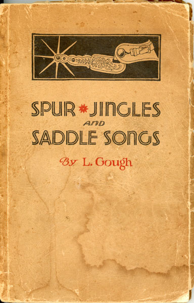 Spur Jingles And Saddle Songs, Rhymes And Miscellany Of Cow Camp And Cattle Trails In The Early Eighties JUDGE L(YSIUS) GOUGH