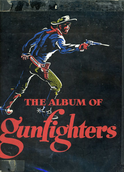 The Album Of Gunfighters. J. MARVIN AND NOAH H. ROSE HUNTER