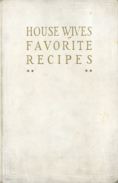 Housewives Favorite Recipes For Cold Dishes, Dainties, Chilled Drinks, Etc WHITE ENAMEL REFRIGERATOR CO. [COMPILED BY]
