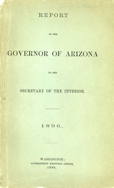 Report Of The Governor Of Arizona To The Secretary Of The Interior 1896 FRANKLIN, B. J. [GOVERNOR OF ARIZONA]