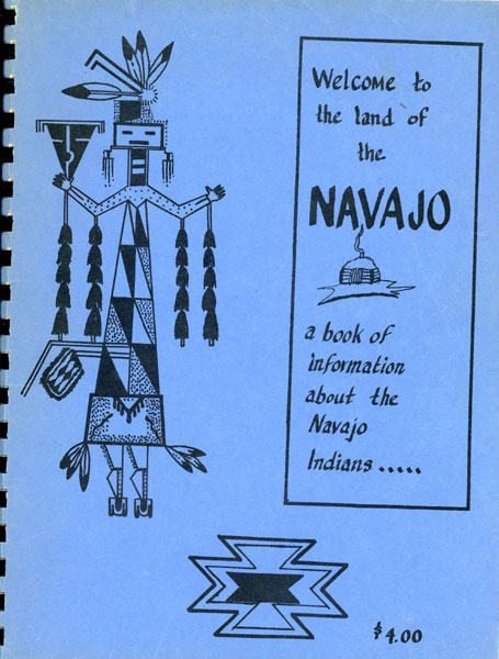 Welcome To The Land Of The Navajo, A Book Of Information About The Navajo Indians. (Cover Title) CORRELL, J. LEE AND EDITHA L. WATSON [COMPILED & EDITED BY]