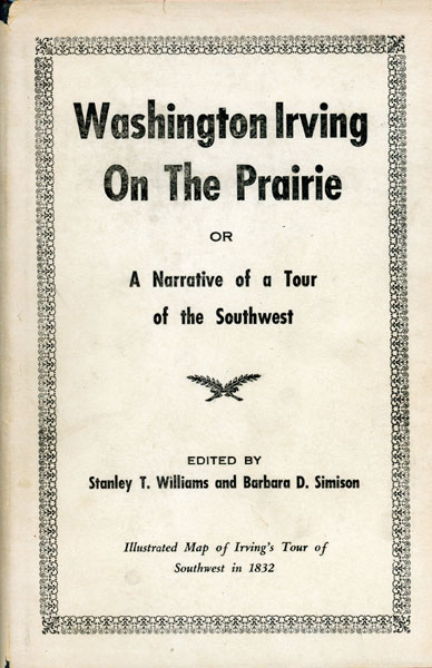 Washington Irving On The Prairie Or A Narrative Of A Tour Of The Southwest In The Year 1832 ELLSWORTH, HENRY LEAVITT [EDITED BY STANLEY T. WILLIAMS AND BARBARA D. SIMISON]