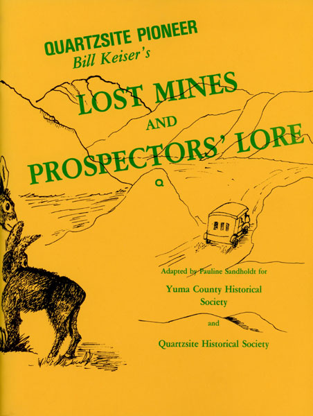 Quartzsite Pioneer. Bill Keiser's Lost Mines And Prospectors' Lore BILL KEISER