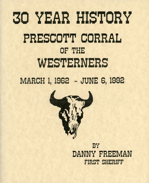 30 Year History Prescott Corral Of The Westerners March 1, 1962 - June 6, 1992. (Cover Title) DANNY FREEMAN