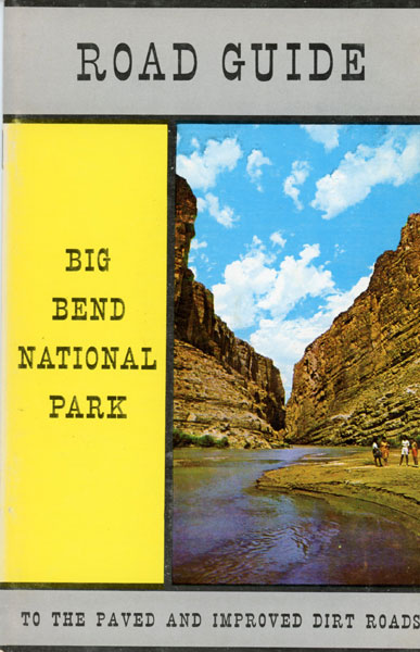 Big Bend National Park, Road Guide To The Paved And Improved Dirt Roads BIG BEND NATURAL HISTORY ASSOCIATION
