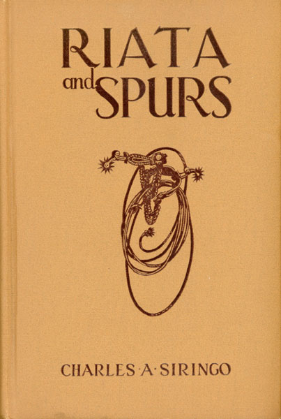 Riata And Spurs. The Story Of A Lifetime Spent In The Saddle As Cowboy And Detective. CHARLES A. SIRINGO