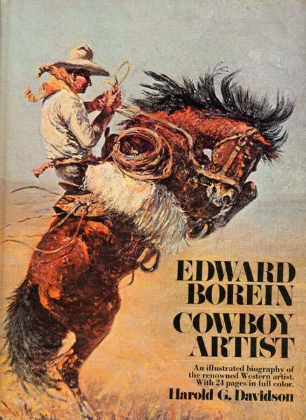 Edward Borein, Cowboy Artist. The Life And Works Of John Edward Borein 1872-1945 HAROLD G. DAVIDSON
