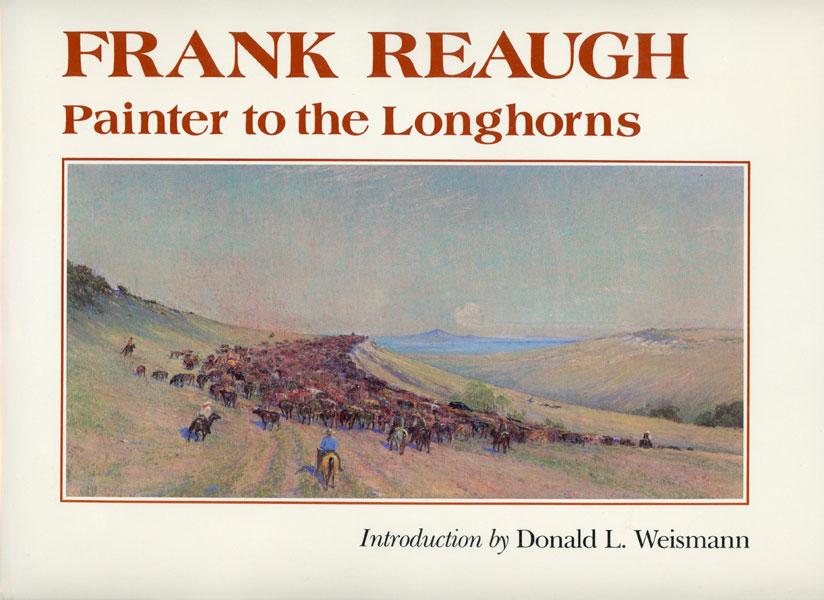 Frank Reaugh, Painter To The Longhorns. FRANK REAUGH