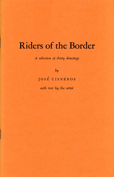Riders Of The Border. A Selection Of Thirty Drawings CISNEROS, JOSE [TEXT BY THE ARTIST]