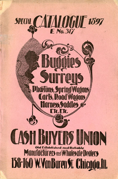 Special Catalogue E No. 317: Buggies, Surreys, Phaetons, Spring Wagons, Carts, Road Wagons, Harness, Saddles, Etc., Etc CASH BUYERS' UNION, CHICAGO, ILLINOIS