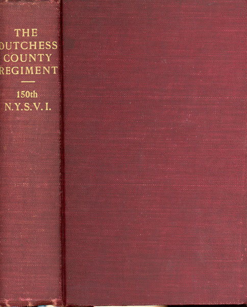 The "Dutchess County Regiment" (150th Regiment Of New York State Volunteer Infantry) In The Civil War, Its Story As Told By Its Members BARTLETT, D. D., REV EDWARD O. [BASED UPON THE WRITINGS OF] [EDITED BY S. G. COOK, M. D. AND CHARLES E. BENTON]