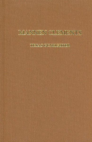 Mannen Clements. Texas Gunfighter. ROBERT W. STEPHENS