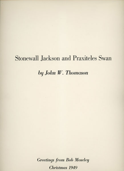 Stonewall Jackson And Praxiteles Swan By John W. Thomason. Greetings From Bob Moseley, Christmas 1949 HERTZOG, CARL [PRINTER AT THE PASS]