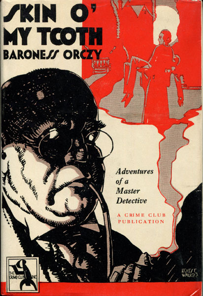 Skin O' My Tooth. His Memoirs By His Confidential Clerk. ORCZY, BARONESS [COMPILED AND EDITED BY THE].