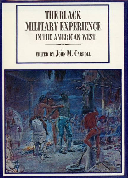 The Black Military Experience In The American West. CARROLL, JOHN M. [EDITOR].