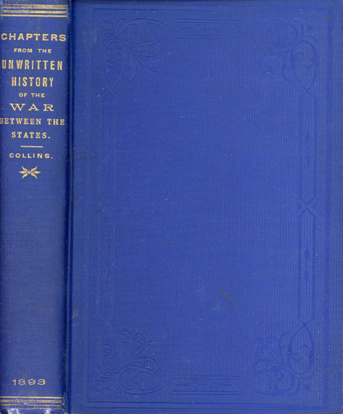 Chapters From The Unwritten History Of The War Between The States; Or, The Incidents In The Life Of A Confederate Soldier In Camp, On The March, In The Great Battles, And In Prison LIEUT R. M. COLLINS