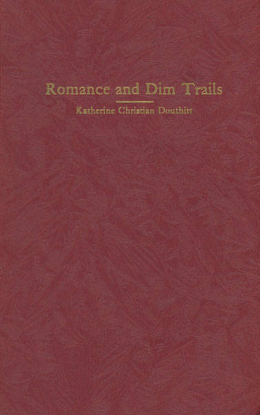 Romance And Dim Trails. A History Of Clay County DOUTHITT, KATHERINE CHRISTIAN (MRS J. W. [EDITOR-IN CHIEF]