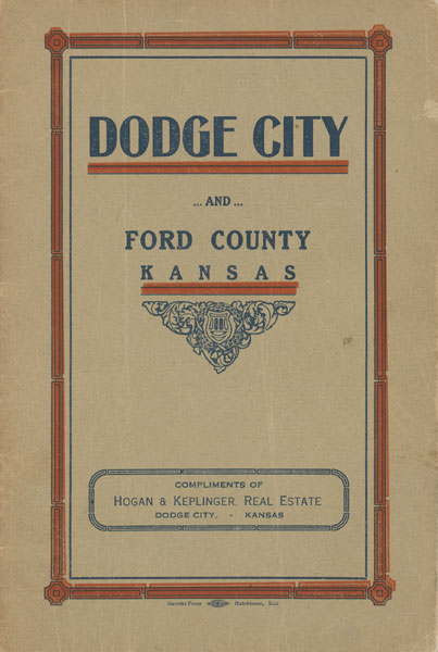 Dodge City And Ford County, Kansas. A History Of The Old And A Story Of The New VERNON, JOSEPH S. & GROBETY, L. G. [SECRETARY, DODGE CITY COMMERCIAL CLUB]