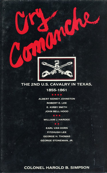 Cry Comanche. The 2nd U. S. Cavalry In Texas, 1855-1861. COLONEL HAROLD B. SIMPSON