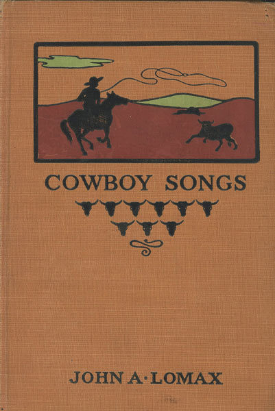 Cowboy Songs And Other Frontier Ballads. LOMAX, JOHN A. [COLLECTED BY]