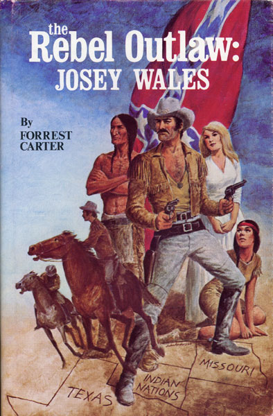 The Rebel Outlaw: Josey Wales FORREST CARTER