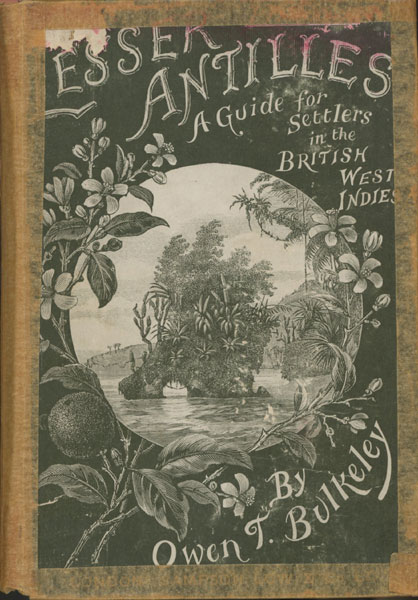 Lesser Antilles. A Guide For Settlers In The British West Indies / [Title Page] The Lesser Antilles. A Guide For Settlers In The British West Indies, And Tourists' Companion With Sketches From The "Illustrated London News," And Other Sources OWEN T BULKELEY