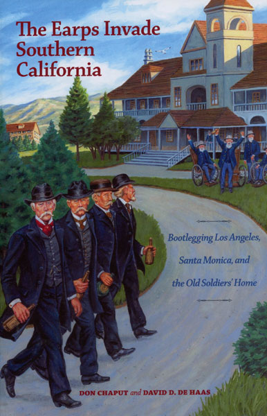 The Earps Invade Southern California. Bootlegging Los Angeles, Santa Monica, And The Old Soldiers' Home DON AND DAVID D. DEHAAS CHAPUT
