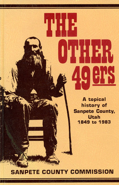 The Other 49ers, A Topical History Of Sanpete County, Utah ANTREI, ALBERT C. T. [EDITOR]