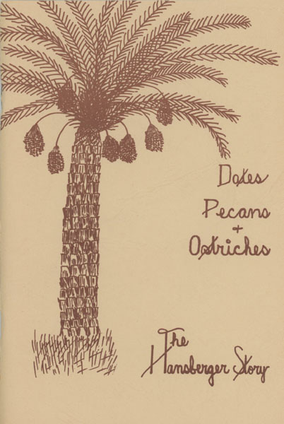 Dates, Pecans, & Ostriches: Some Memories Of Life In The Yuma Valley. EDWIN L. HANSBERGER