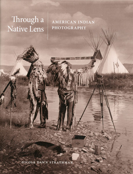 Through A Native Lens. American Indian Photography NICOLE DAWN STRATHMAN