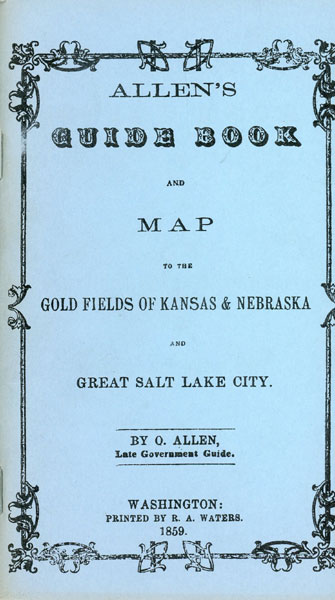Allen's Guide Book And Map To The Gold Fields Of Kansas & Nebraska And Great Salt Lake City ALLEN, O [LATE GOVERNMENT GUIDE]