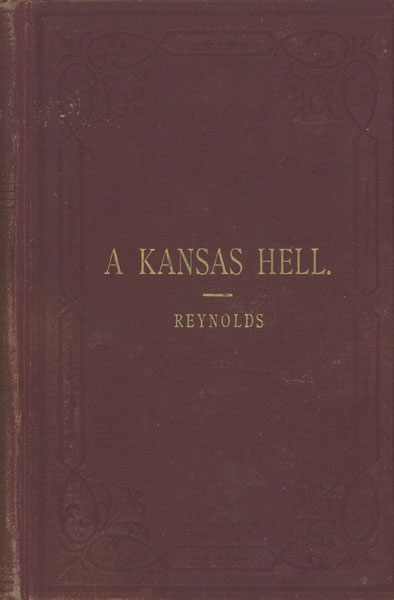 A Kansas Hell, Or Life In The Kansas Penitentiary. JOHN N. REYNOLDS