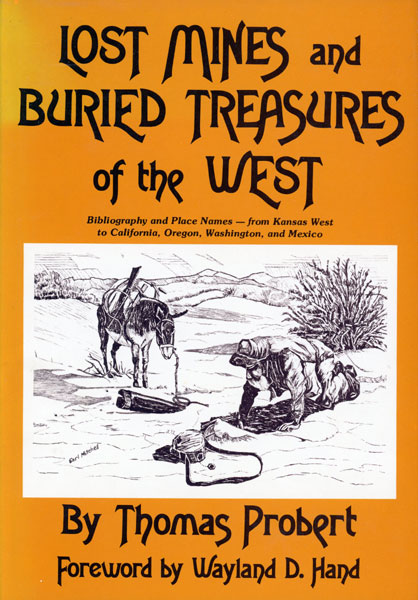 Lost Mines And Buried Treasures Of The West. Bibliography And Place Names -- From Kansas West To California, Oregon, Washington, And Mexico THOMAS PROBERT