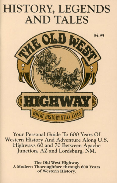 History, Legends And Tales. Your Personal Guide To 600 Years Of Western History And Adventure Along U.S. Highways 60 And 70, A Modern Thoroughfare Between Apache Junction, Az And Lordsburg, Nm. The Old West Highway Where History Still Lives SAM (WRITTEN BY) LOWE