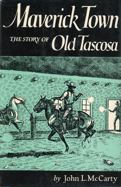 Maverick Town. The Story Of Old Tascosa. JOHN L. MCCARTY