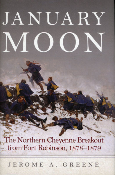 January Moon. The Northern Cheyenne Breakout From Fort Robinson, 1878-1879 JEROME A. GREENE