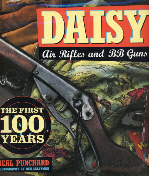 Daisy Air Rifles And Bb Guns. The First 100 Years NEAL PUNCHARD