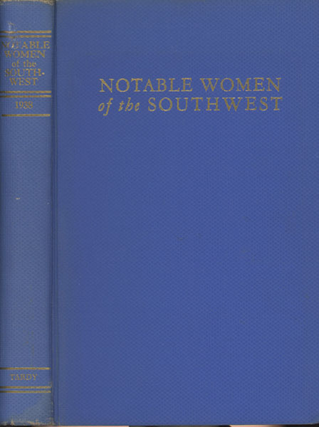Notable Women Of The Southwest. A Pictorial Biographical Encyclopedia Of The Leading Women Of Texas, New Mexico, Oklahoma, And Arizona TARDY, WILLIAM T. [PUBLISHER]