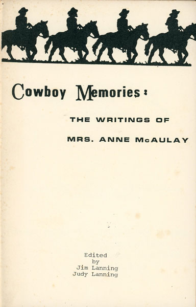 Cowboy Memories: The Writings Of Mrs. Anne Mcaulay LANNING, JIM AND JUDY [EDITED BY]