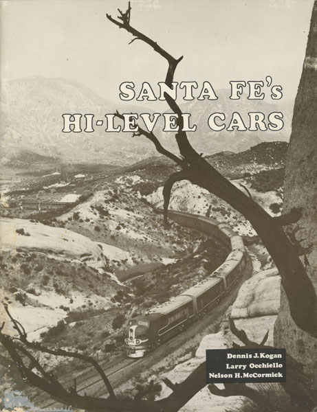 Santa Fe's Hi-Level Cars KOGAN, DENNIS J., LARRY OCCHIELLO, NELSON H. MCCORMICK [WILLIAM C. MESSECAR & JOHN LONGO, EDITORS]