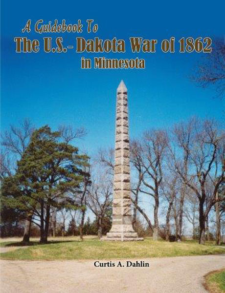 A Guidebook To The U.S. Dakota War Of 1862 In Minnesota CURTIS DAHLIN