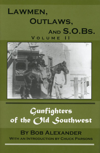 Lawmen, Outlaws, And S.O.Bs. Gunfighters Of The Old Southwest. Volume Ii BOB ALEXANDER