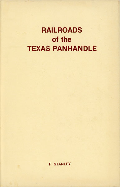Railroads Of The Texas Panhandle F STANLEY
