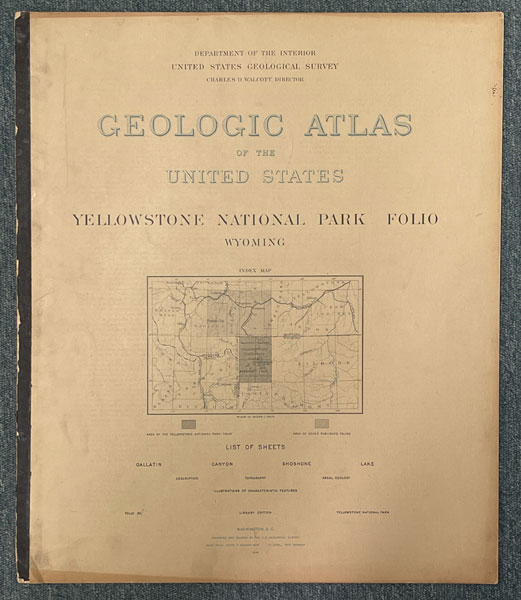 Geologic Atlas Of The United States: Yellowstone National Park Folio, Wyoming. (Cover Title) WALCOTT, CHARLES D. [DIRECTOR]