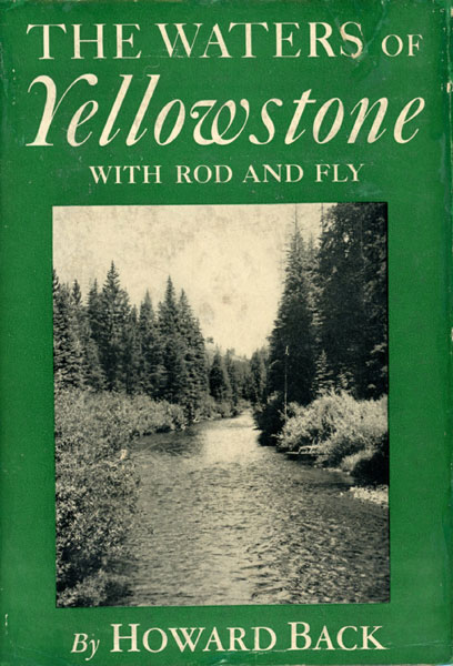 The Waters Of Yellowstone With Rod And Fly HOWARD BACK