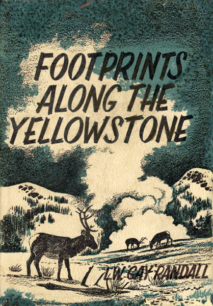 Footprints Along The Yellowstone L. W. (GAY) RANDALL