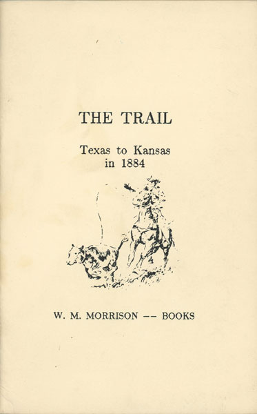 The Trail. A Cattle Drive From Corsicana, Texas To Kansas In 1884 B. G. MCKIE