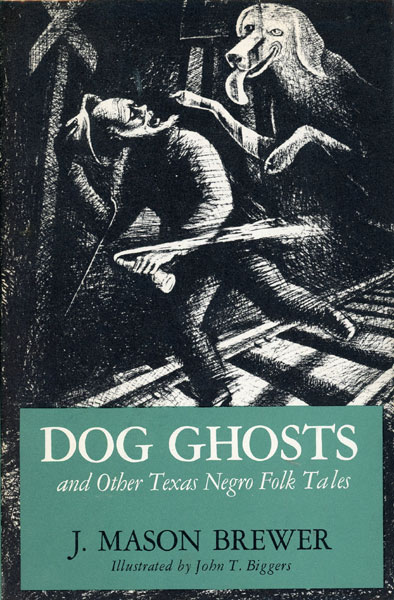 Dog Ghosts And Other Texas Negro Folk Tales J. MASON BREWER