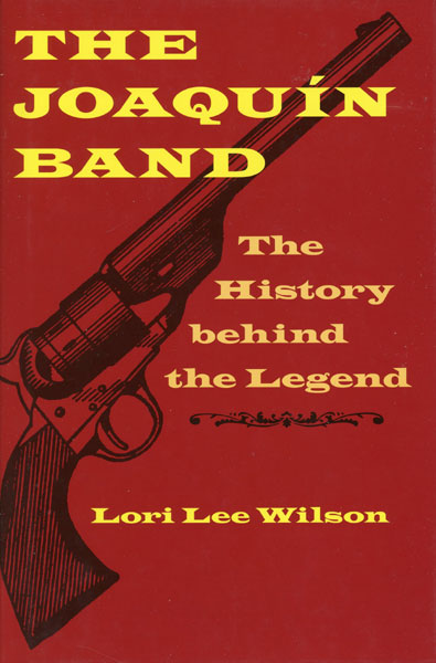 The Joaquin Band, The History Behind The Legend LORI LEE WILSON