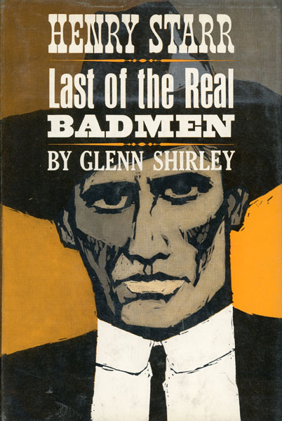 Henry Starr, Last Of The Real Badmen. GLENN SHIRLEY